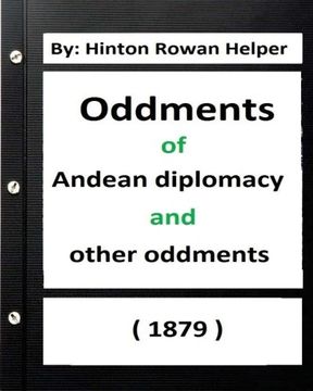 portada Oddments of Andean Diplomacy, and other oddment (1879) By: Hinton Rowan Helper
