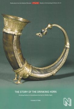 portada The Story of the Drinking Horn: Drinking Culture in Scandinavia during the Middle Ages (Publications from the National Museum Studies in Archaeology & History)