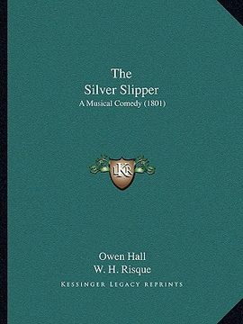 portada the silver slipper: a musical comedy (1801) (en Inglés)