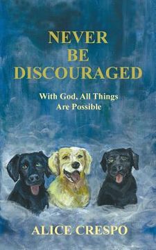 portada Never Be Discouraged: With God, All Things Are Possible (en Inglés)