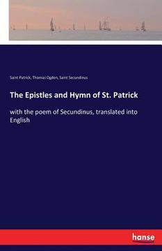 portada The Epistles and Hymn of St. Patrick: with the poem of Secundinus, translated into English (en Inglés)