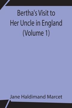 portada Bertha's Visit to Her Uncle in England (Volume 1) (in English)