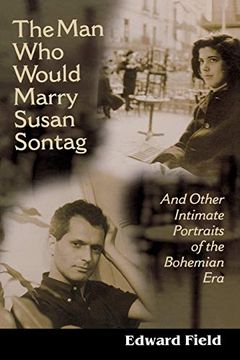 portada The man who Would Marry Susan Sontag: And Other Intimate Literary Portraits of the Bohemian era (in English)