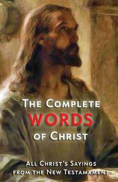 portada The Complete Words of Christ: All Christ's Sayings from the New Testament (en Inglés)