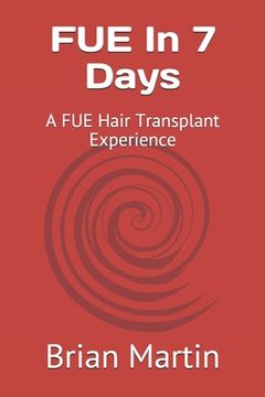 portada FUE In 7 Days: A FUE Hair Transplant Experience (en Inglés)