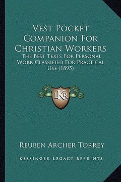 portada vest pocket companion for christian workers: the best texts for personal work classified for practical use (1895) (en Inglés)