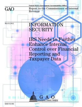 portada Information Security: IRS Needs to Further Enhance Internal Control over Financial Reporting and Taxpayer Data (in English)