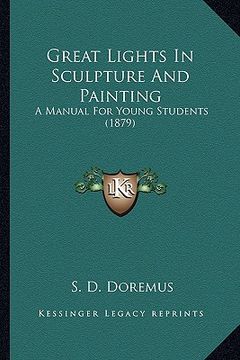 portada great lights in sculpture and painting: a manual for young students (1879) (en Inglés)