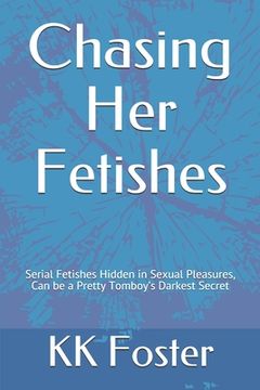 portada Chasing Her Fetishes: Serial Fetishes Hidden in Pleasures, Can be a Pretty Tomboy's Dark Secret (en Inglés)