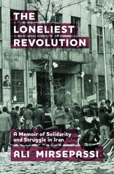 The Loneliest Revolution: A Memoir of Solidarity and Struggle in Iran (en Inglés)