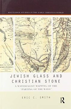 portada Jewish Glass and Christian Stone: A Materialist Mapping of the "Parting of the Ways" (Routledge Studies in the Early Christian World) (en Inglés)