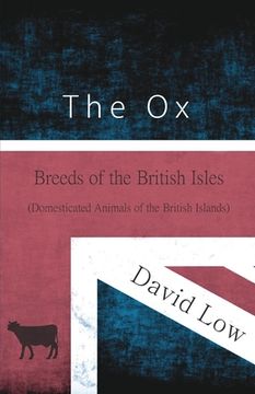 portada The Ox - Breeds of the British Isles (Domesticated Animals of the British Islands) (en Inglés)