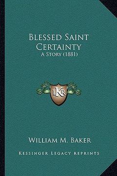 portada blessed saint certainty: a story (1881) a story (1881)