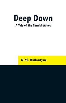 portada Deep Down: A Tale of the Cornish Mines (en Inglés)