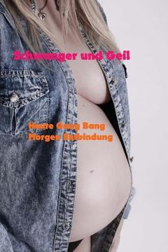 portada Schwanger und Geil: Heute Gang Bang, Morgen Entbindung (en Alemán)