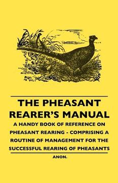 portada the pheasant rearer's manual - a handy book of reference on pheasant rearing - comprising a routine of management for the successful rearing of pheasa