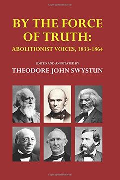 portada By the Force of Truth: Abolitionist Voices, 1833-1864