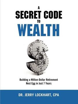 portada a secret code to wealth: building a million-dollar retirement nest egg in just 7 years (in English)
