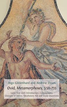 portada Ovid, Metamorphoses, 3.511-733: Latin Text with Introduction, Commentary, Glossary of Terms, Vocabulary Aid and Study Questions (en Inglés)