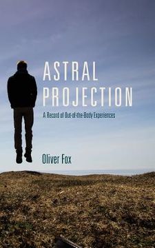 portada Astral Projection: A Record of Out-of-the-Body Experiences (en Inglés)