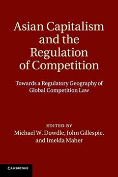 portada Asian Capitalism and the Regulation of Competition: Towards a Regulatory Geography of Global Competition law 