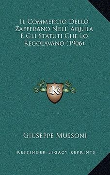 portada Il Commercio Dello Zafferano Nell' Aquila E Gli Statuti Che Lo Regolavano (1906) (en Italiano)