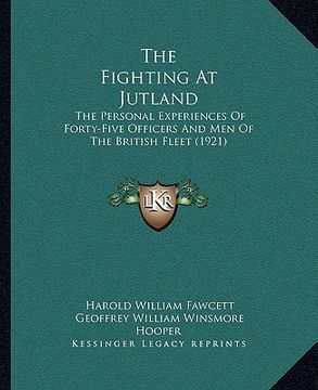 portada the fighting at jutland: the personal experiences of forty-five officers and men of the british fleet (1921) (en Inglés)