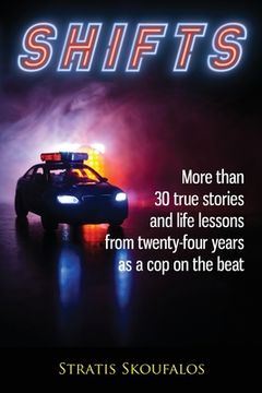 portada Shifts: More than 30 true stories and life lessons from twenty-four years as a cop on the beat (en Inglés)