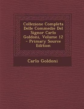 portada Collezione Completa Delle Commedie del Signor Carlo Goldoni, Volume 12 (en Italiano)