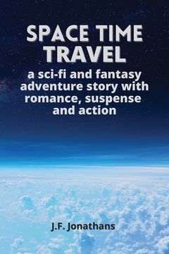 portada Space time travel: A sci-fi and fantasy adventure story with romance, suspense and action (en Inglés)