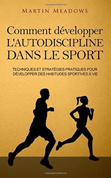 portada Comment développer l'autodiscipline dans le sport: Techniques et stratégies pratiques pour développer des habitudes sportives à vie