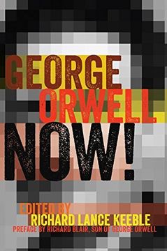 portada George Orwell Now!: Preface by Richard Blair, Son of George Orwell (Mass Communication & Journalism)