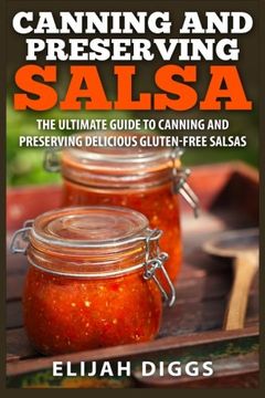 portada Canning and Preserving Salsa: The Ultimate Guide to Canning and Preserving Delicious Gluten-Free Salsas (en Inglés)