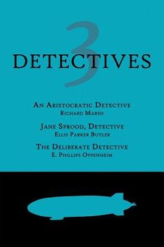 portada 3 Detectives: An Aristocratic Detective / Jane Sprood, Detective / The Deliberate Detective (en Inglés)