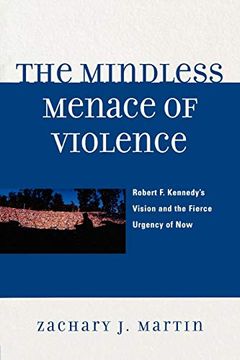 portada The Mindless Menace of Violence: Robert f. Kennedy's Vision and the Fierce Urgency of now (en Inglés)