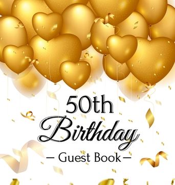 portada 50th Birthday Guest Book: Keepsake Gift for Men and Women Turning 50 - Hardback with Funny Gold Balloon Hearts Themed Decorations and Supplies, 