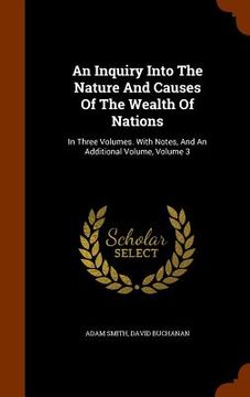 portada An Inquiry Into The Nature And Causes Of The Wealth Of Nations: In Three Volumes. With Notes, And An Additional Volume, Volume 3 (in English)