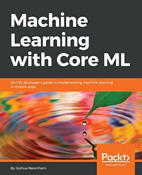 portada Machine Learning With Core ml: An ios Developer's Guide to Implementing Machine Learning in Mobile Apps (en Inglés)