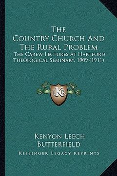 portada the country church and the rural problem: the carew lectures at hartford theological seminary, 1909 (1911) (en Inglés)