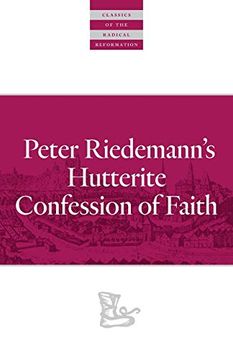 portada Peter Riedemann's Hutterite Confession of Faith (Classics of the Radical Reformation) (en Inglés)