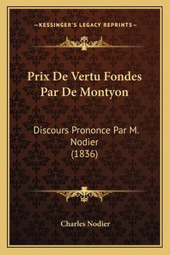 portada Prix De Vertu Fondes Par De Montyon: Discours Prononce Par M. Nodier (1836) (en Francés)