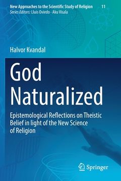 portada God Naturalized: Epistemological Reflections on Theistic Belief in Light of the New Science of Religion (en Inglés)