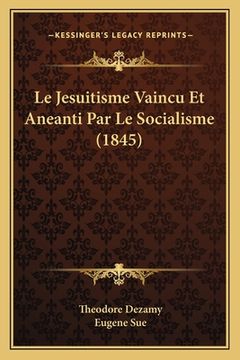 portada Le Jesuitisme Vaincu Et Aneanti Par Le Socialisme (1845) (en Francés)