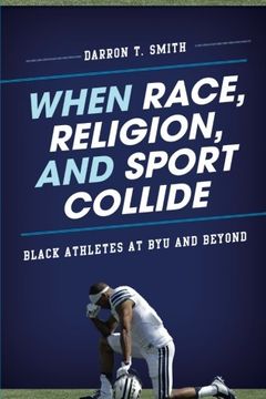 portada When Race, Religion, and Sport Collide: Black Athletes at BYU and Beyond (Perspectives on a Multiracial America)