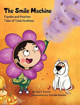 portada The Smile Machine: A Story About Altruism and Empathy and how Sharing the Beauty of Nature can Make Happiness Grow. 3 (Frankie and Peaches: Tales of Total Kindness Book 3) (en Inglés)