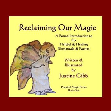 portada Reclaiming Our Magic: A Formal Introduction to 6 Helpful & Healing Elementals & Faeries: Practical Magic Series Book One (in English)