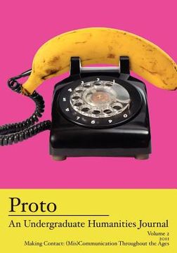 portada proto: an undergraduate humanities journal, vol. 2 2011 making contact: (mis)communication throughout the ages (en Inglés)