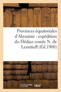 portada Provinces Équatoriales d'Abyssinie: Expédition Du Dédjaz Comte N. de Leoutieff (en Francés)