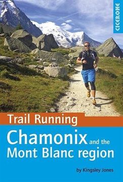 portada Trail Running - Chamonix and the Mont Blanc region: 40 routes in the Chamonix Valley, Italy and Switzerland (Cicerone Trail Running)