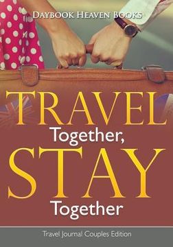portada Travel Together, Stay Together. Travel Journal Couples Edition (en Inglés)